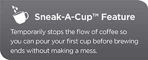 Sneak-A-Cup feature temporarily stops the flow of coffee so you can pour your first cup before brewing ends without making a mess.